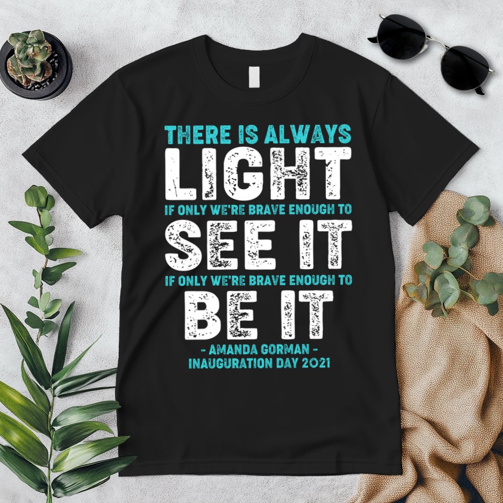 There Is Always Light  Amanda Gorman Inauguration Day 2021 Premium T-Shirt
