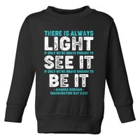 There Is Always Light  Amanda Gorman Inauguration Day 2021 Toddler Sweatshirt