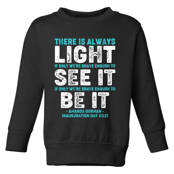 There Is Always Light  Amanda Gorman Inauguration Day 2021 Toddler Sweatshirt