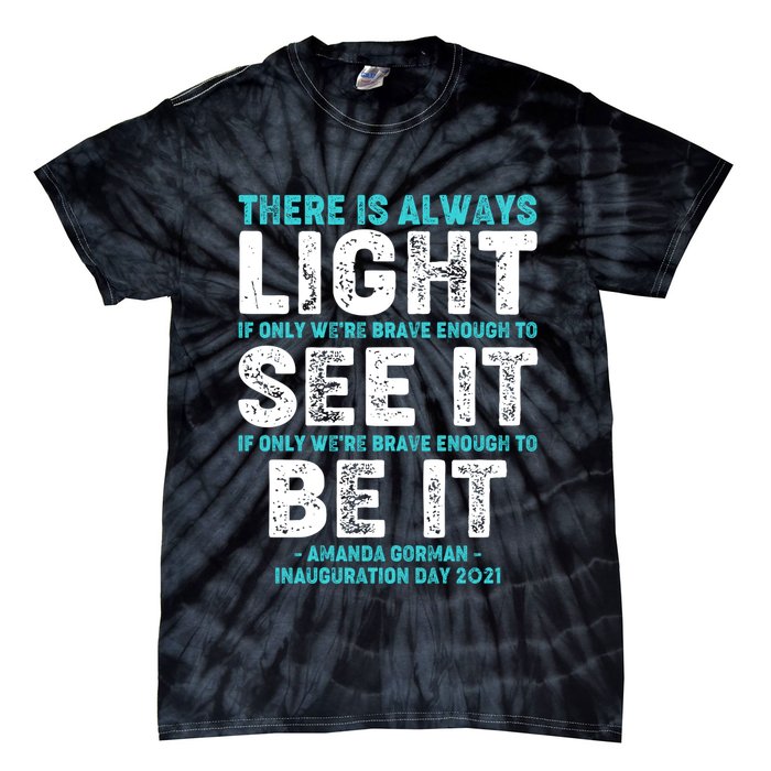 There Is Always Light  Amanda Gorman Inauguration Day 2021 Tie-Dye T-Shirt