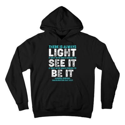 There Is Always Light  Amanda Gorman Inauguration Day 2021 Tall Hoodie