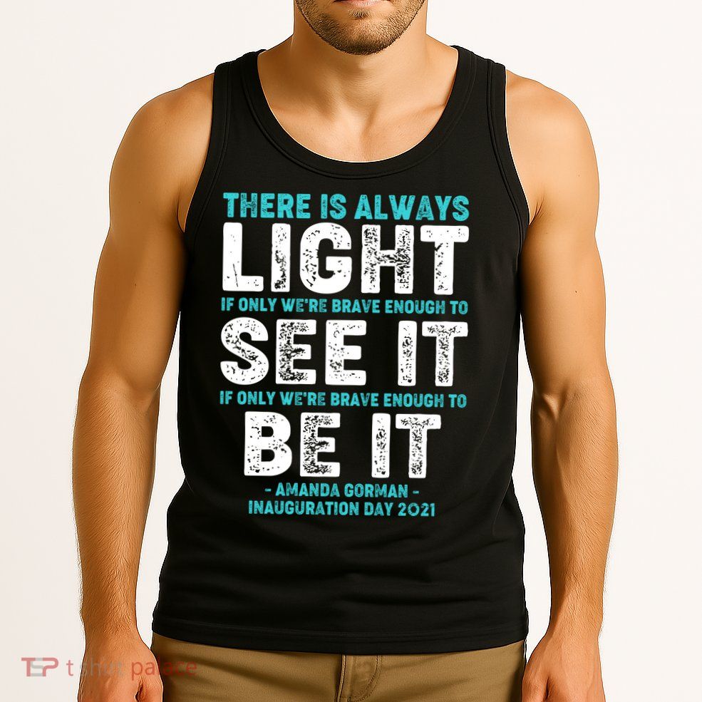 There Is Always Light  Amanda Gorman Inauguration Day 2021 Tank Top