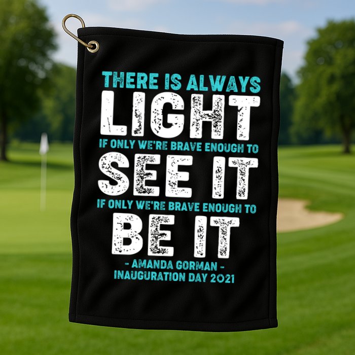There Is Always Light  Amanda Gorman Inauguration Day 2021 Golf Towel