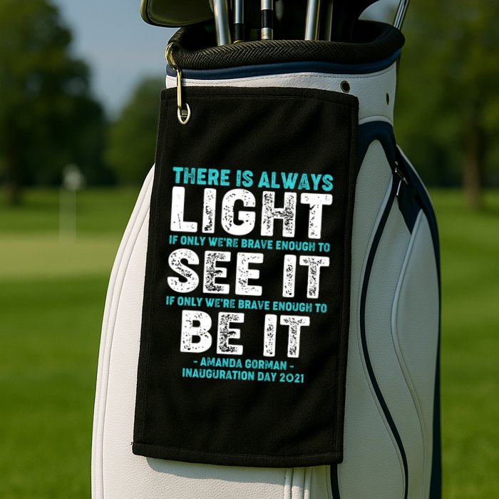 There Is Always Light  Amanda Gorman Inauguration Day 2021 Golf Towel