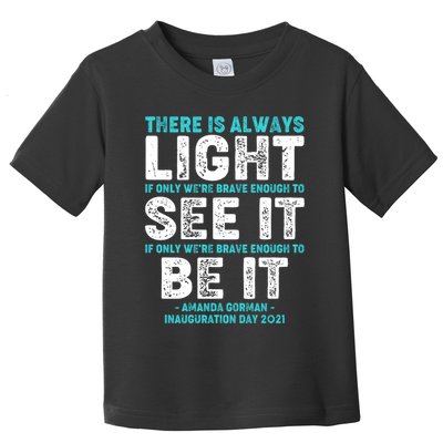 There Is Always Light  Amanda Gorman Inauguration Day 2021 Toddler T-Shirt