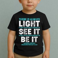 There Is Always Light  Amanda Gorman Inauguration Day 2021 Toddler T-Shirt
