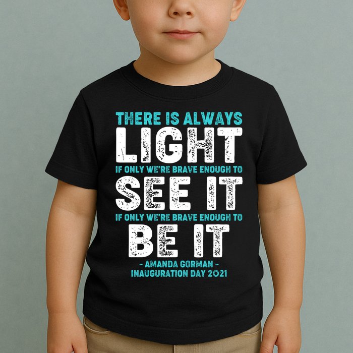 There Is Always Light  Amanda Gorman Inauguration Day 2021 Toddler T-Shirt