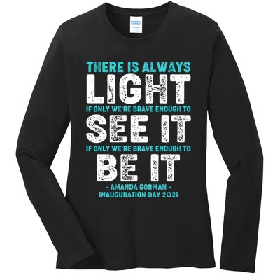 There Is Always Light  Amanda Gorman Inauguration Day 2021 Ladies Long Sleeve Shirt