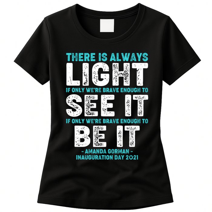 There Is Always Light  Amanda Gorman Inauguration Day 2021 Womens T-Shirt