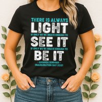 There Is Always Light  Amanda Gorman Inauguration Day 2021 Womens T-Shirt