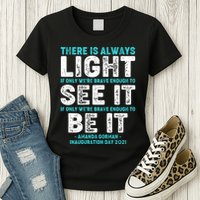 There Is Always Light  Amanda Gorman Inauguration Day 2021 Womens T-Shirt