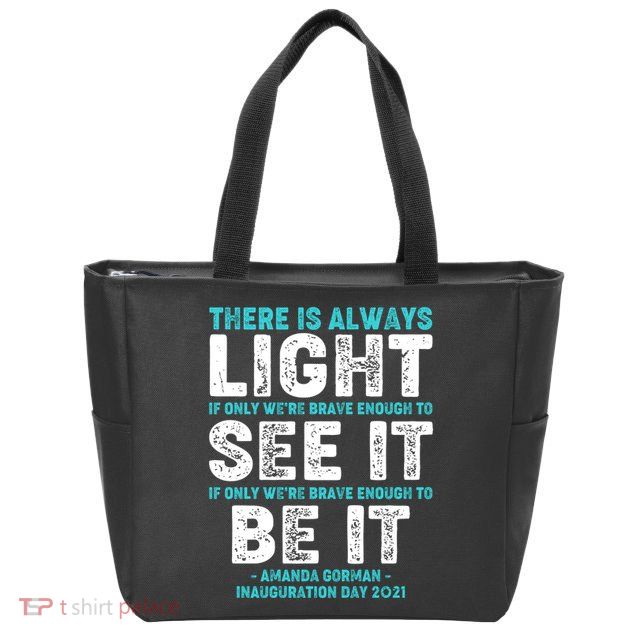 There Is Always Light  Amanda Gorman Inauguration Day 2021 Zip Tote Bag