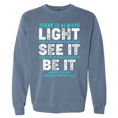 There Is Always Light  Amanda Gorman Inauguration Day 2021 Garment-Dyed Sweatshirt