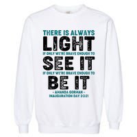 There Is Always Light  Amanda Gorman Inauguration Day 2021 Garment-Dyed Sweatshirt