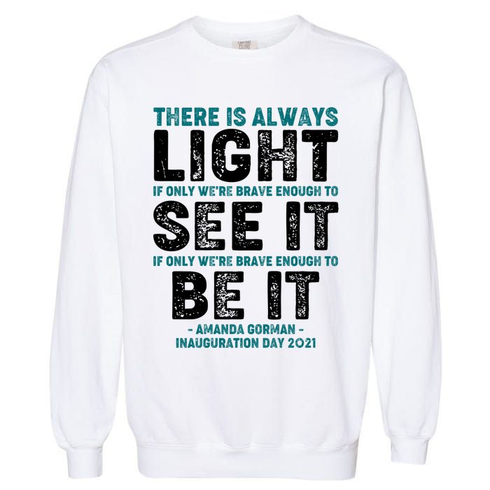 There Is Always Light  Amanda Gorman Inauguration Day 2021 Garment-Dyed Sweatshirt