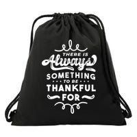 There Is Always Something To Be Thankful For Drawstring Bag