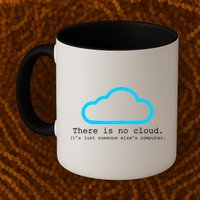 There is No Cloud. It's Just Someone Else's Computer. Mug