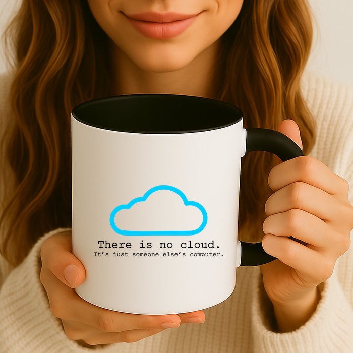 There is No Cloud. It's Just Someone Else's Computer. Mug
