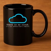 There is No Cloud. It's Just Someone Else's Computer. 11oz C Handle Ceramic Mug