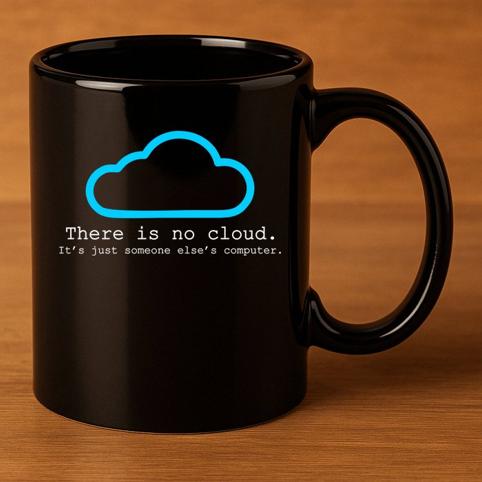 There is No Cloud. It's Just Someone Else's Computer. 11oz C Handle Ceramic Mug