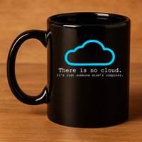 There is No Cloud. It's Just Someone Else's Computer. 11oz C Handle Ceramic Mug