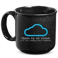 There is No Cloud. It's Just Someone Else's Computer. 15oz Campfire Ceramic Mug