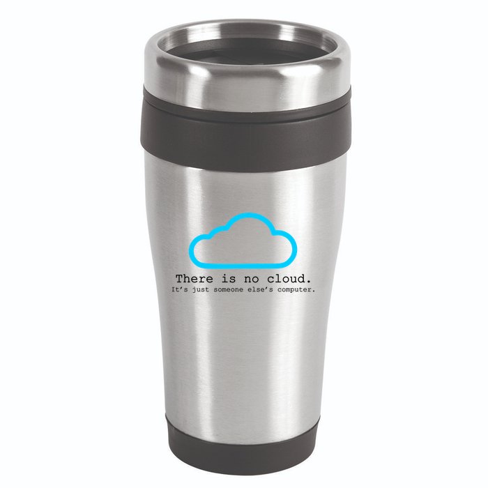 There is No Cloud. It's Just Someone Else's Computer. 16oz Travel Tumbler