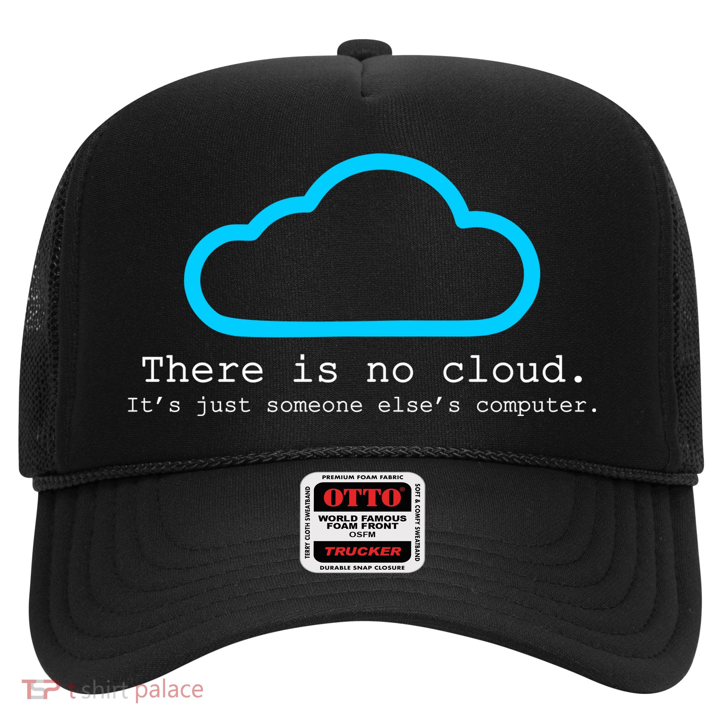 There is No Cloud. It's Just Someone Else's Computer. Trucker Hat