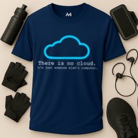 There is No Cloud. It's Just Someone Else's Computer. Performance Shirt