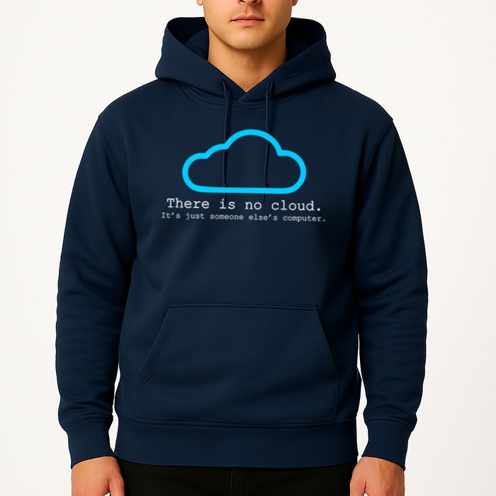 There is No Cloud. It's Just Someone Else's Computer. Hoodie