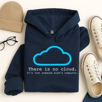 There is No Cloud. It's Just Someone Else's Computer. Hoodie