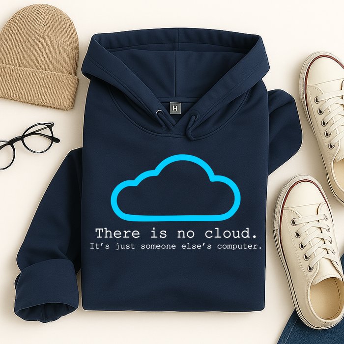 There is No Cloud. It's Just Someone Else's Computer. Hoodie