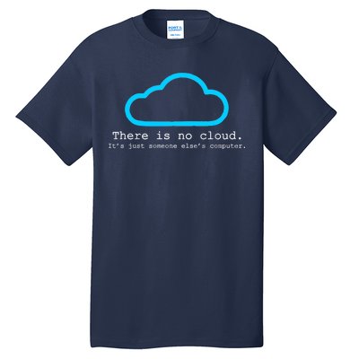 There is No Cloud. It's Just Someone Else's Computer. Tall T-Shirt