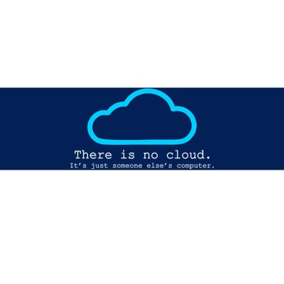 There is No Cloud. It's Just Someone Else's Computer. Bumper Sticker