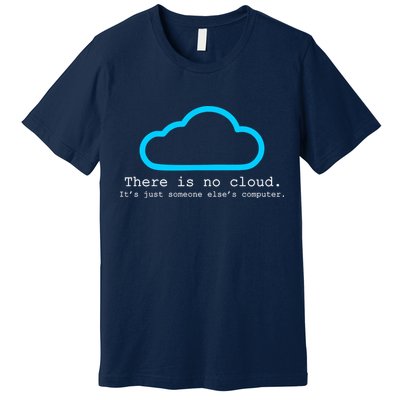 There is No Cloud. It's Just Someone Else's Computer. Premium T-Shirt