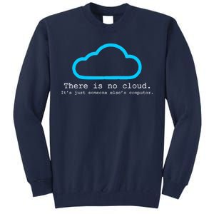 There is No Cloud. It's Just Someone Else's Computer. Tall Sweatshirt