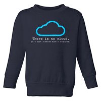 There is No Cloud. It's Just Someone Else's Computer. Toddler Sweatshirt