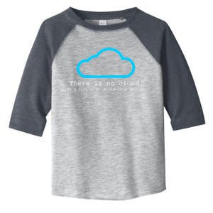 There is No Cloud. It's Just Someone Else's Computer. Toddler Fine Jersey T-Shirt