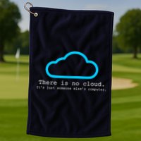 There is No Cloud. It's Just Someone Else's Computer. Golf Towel