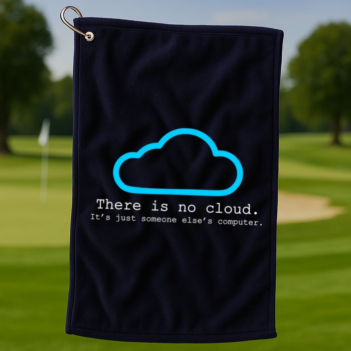 There is No Cloud. It's Just Someone Else's Computer. Golf Towel