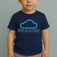 There is No Cloud. It's Just Someone Else's Computer. Toddler T-Shirt