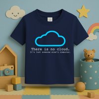 There is No Cloud. It's Just Someone Else's Computer. Toddler T-Shirt