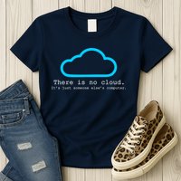 There is No Cloud. It's Just Someone Else's Computer. Womens T-Shirt