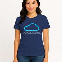 There is No Cloud. It's Just Someone Else's Computer. Womens T-Shirt