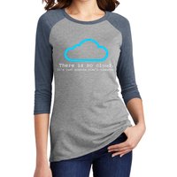 There is No Cloud. It's Just Someone Else's Computer. Women's Tri-Blend 3/4-Sleeve Raglan Shirt