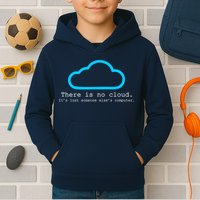 There is No Cloud. It's Just Someone Else's Computer. Kids Hoodie