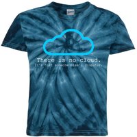 There is No Cloud. It's Just Someone Else's Computer. Kids Tie-Dye T-Shirt