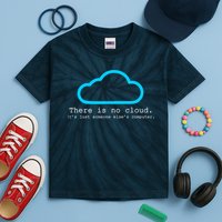 There is No Cloud. It's Just Someone Else's Computer. Kids Tie-Dye T-Shirt