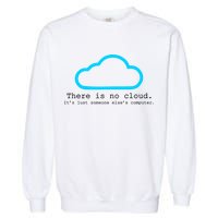 There is No Cloud. It's Just Someone Else's Computer. Garment-Dyed Sweatshirt