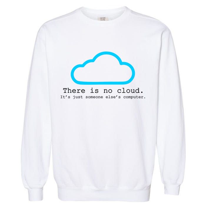 There is No Cloud. It's Just Someone Else's Computer. Garment-Dyed Sweatshirt